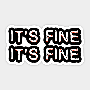 It's Fine. It's Fine. Sticker